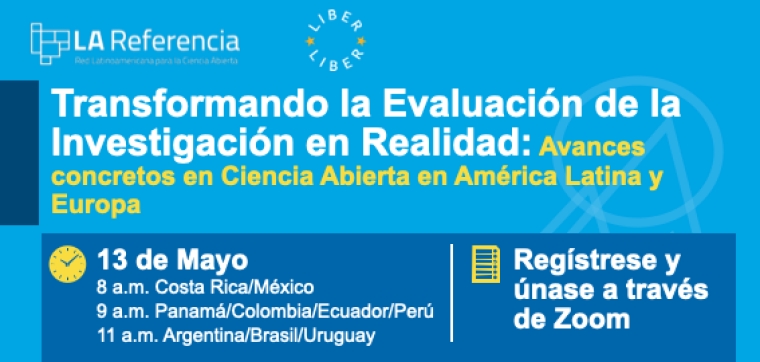 Webinar: Transformando la Evaluaci&oacute;n de la Investigaci&oacute;n en Realidad: Avances concretos en Ciencia Abierta en Am&eacute;rica Latina y Europa